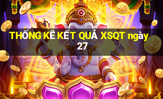 THỐNG KÊ KẾT QUẢ XSQT ngày 27