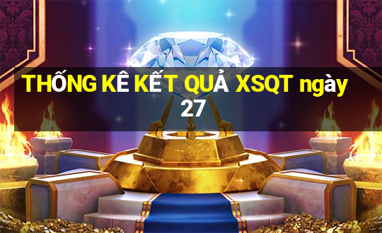 THỐNG KÊ KẾT QUẢ XSQT ngày 27