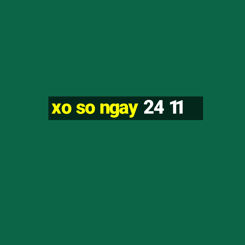 xo so ngay 24 11