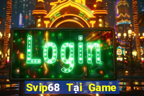 Svip68 Tại Game Bài Đổi The