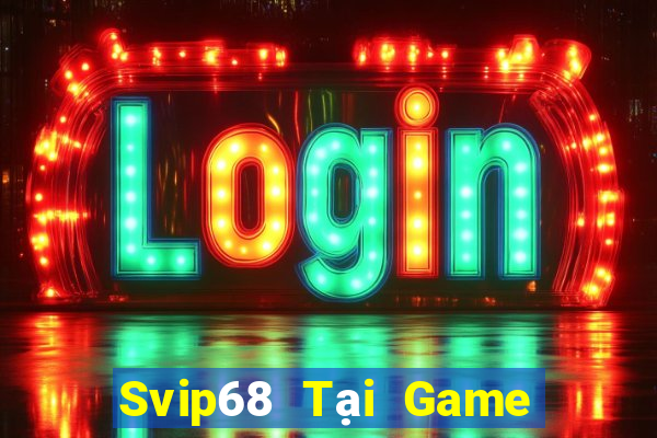 Svip68 Tại Game Bài Đổi The