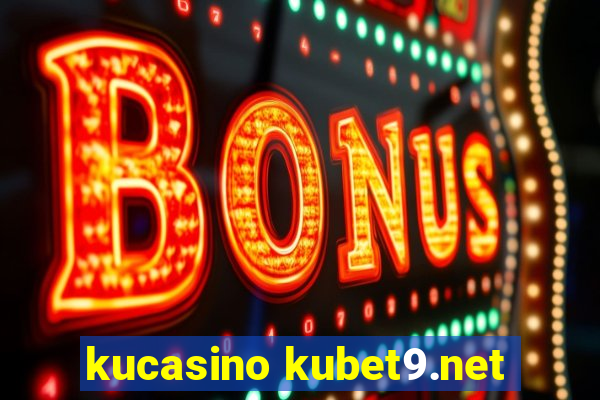 kucasino kubet9.net