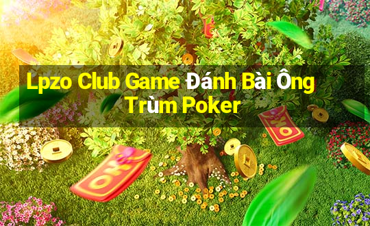 Lpzo Club Game Đánh Bài Ông Trùm Poker