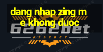 dang nhap zing me khong duoc