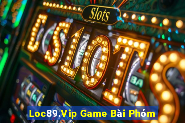 Loc89.Vip Game Bài Phỏm