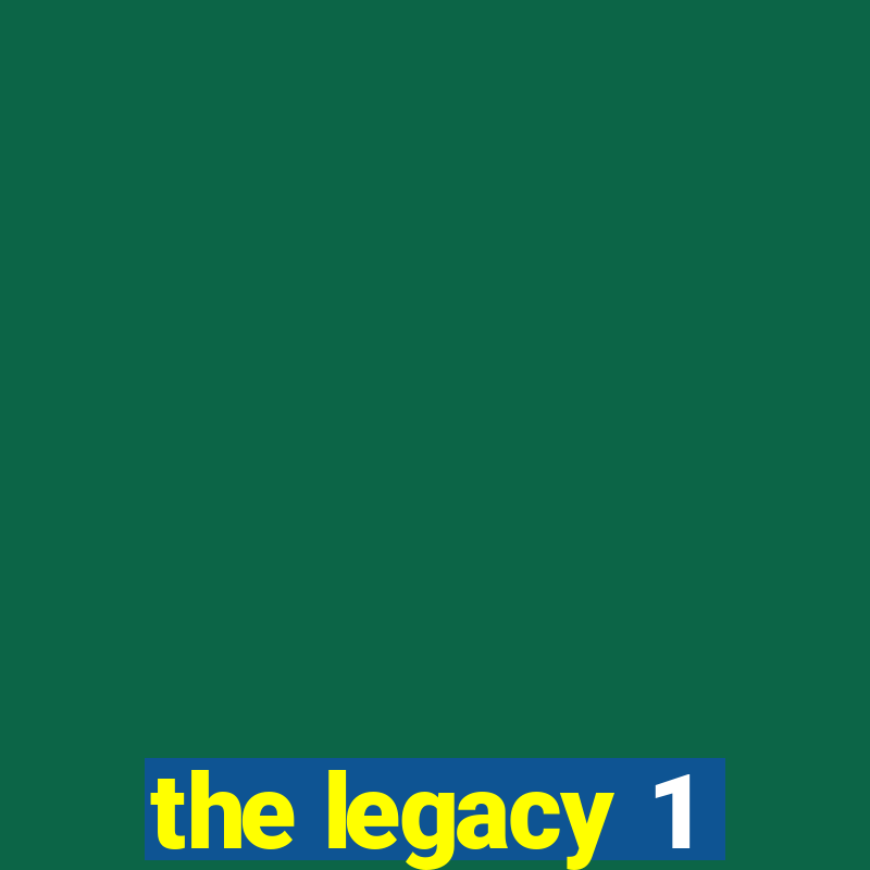 the legacy 1