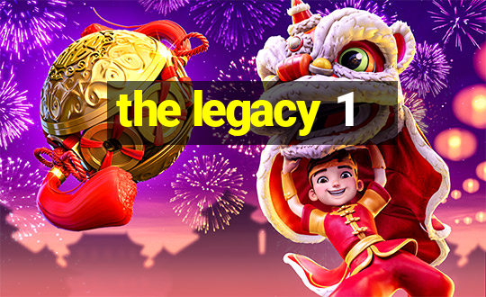 the legacy 1