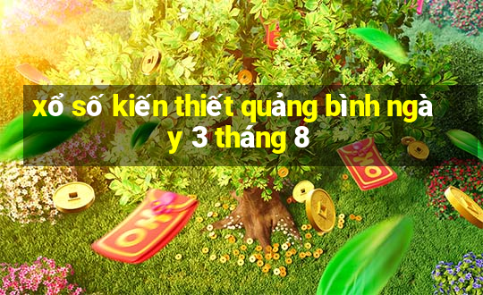 xổ số kiến thiết quảng bình ngày 3 tháng 8