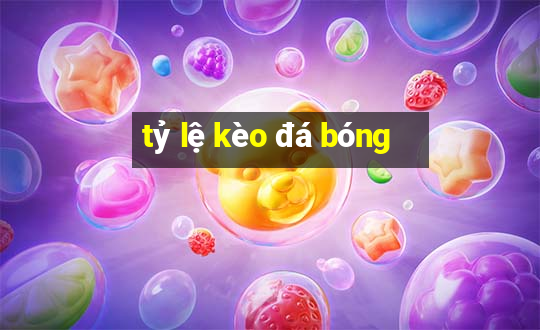 tỷ lệ kèo đá bóng