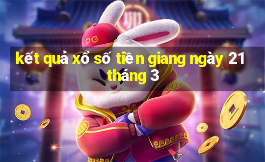 kết quả xổ số tiền giang ngày 21 tháng 3