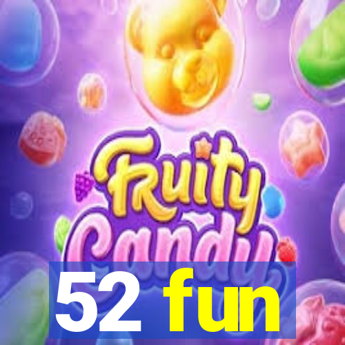 52 fun