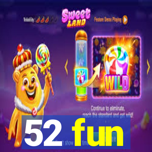 52 fun