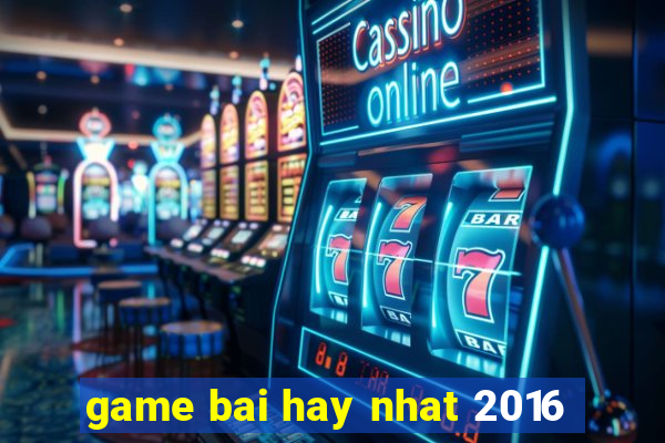 game bai hay nhat 2016