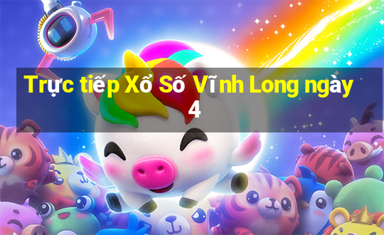 Trực tiếp Xổ Số Vĩnh Long ngày 4