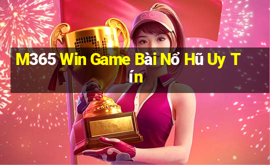 M365 Win Game Bài Nổ Hũ Uy Tín