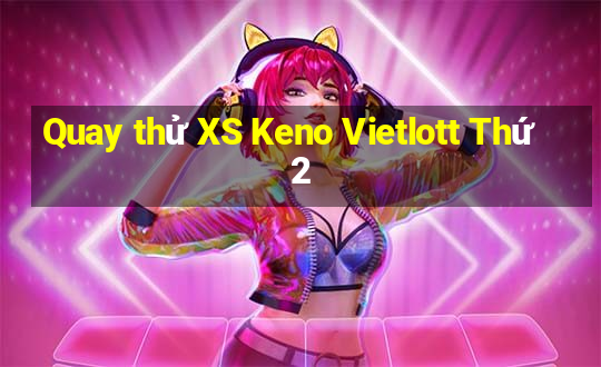 Quay thử XS Keno Vietlott Thứ 2