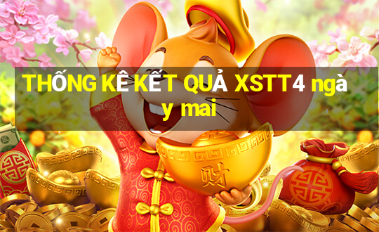 THỐNG KÊ KẾT QUẢ XSTT4 ngày mai