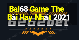 Bai68 Game The Bài Hay Nhất 2021