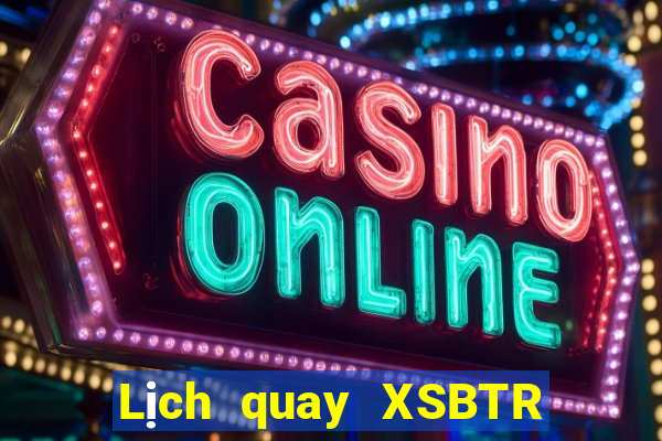 Lịch quay XSBTR ngày 1