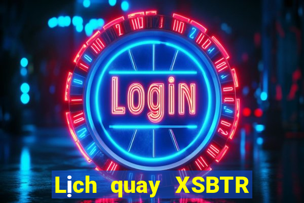 Lịch quay XSBTR ngày 1