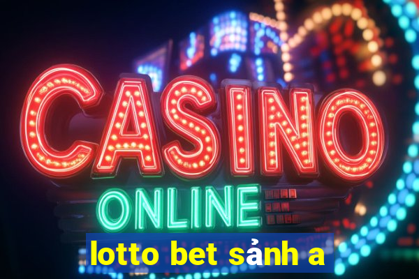 lotto bet sảnh a