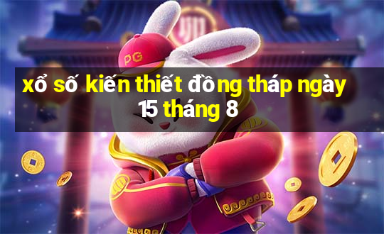 xổ số kiến thiết đồng tháp ngày 15 tháng 8