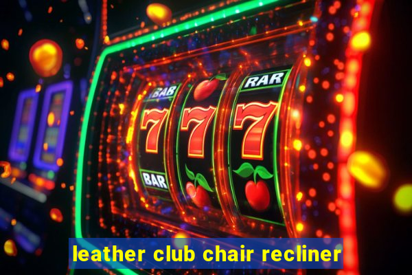 leather club chair recliner