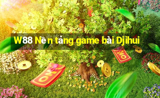 W88 Nền tảng game bài Djihui