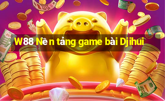 W88 Nền tảng game bài Djihui