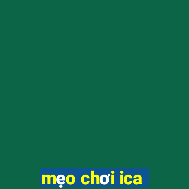 mẹo chơi ica