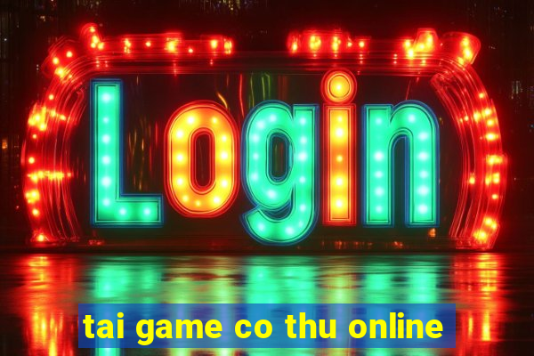 tai game co thu online