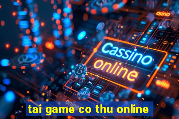 tai game co thu online