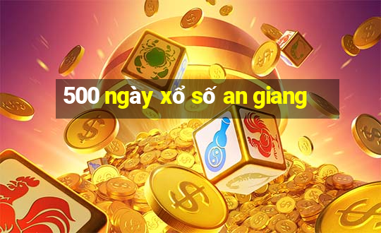 500 ngày xổ số an giang