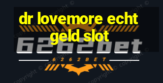 dr lovemore echtgeld slot