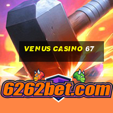 venus casino 67