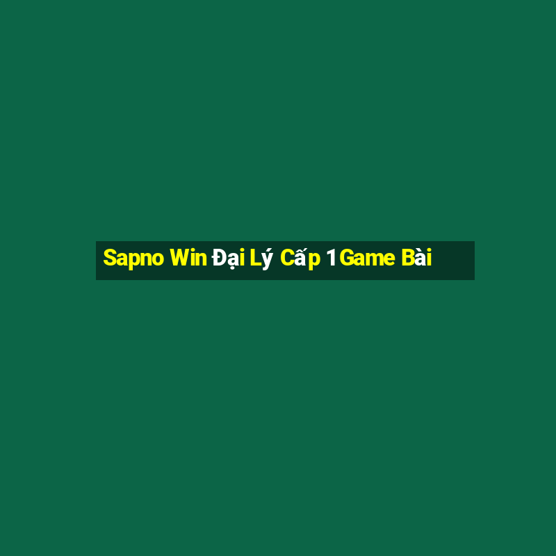 Sapno Win Đại Lý Cấp 1 Game Bài