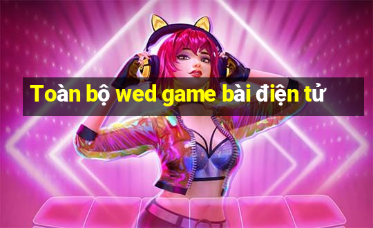 Toàn bộ wed game bài điện tử