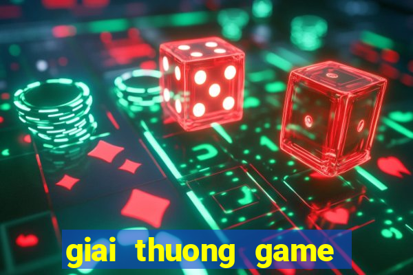 giai thuong game lon nhat