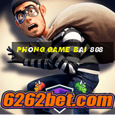 Phòng game bài 808