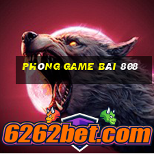 Phòng game bài 808