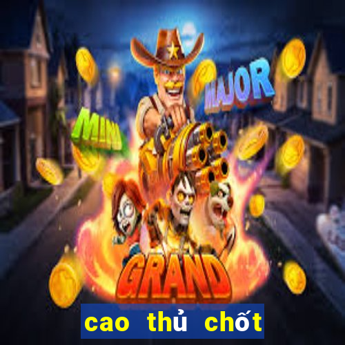 cao thủ chốt số 888