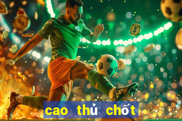 cao thủ chốt số 888