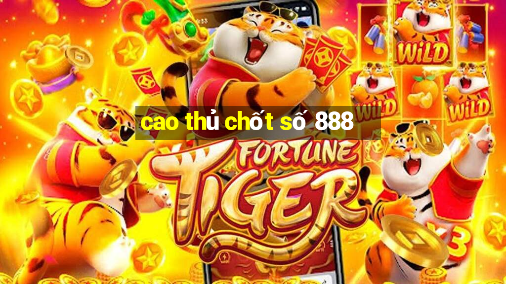 cao thủ chốt số 888