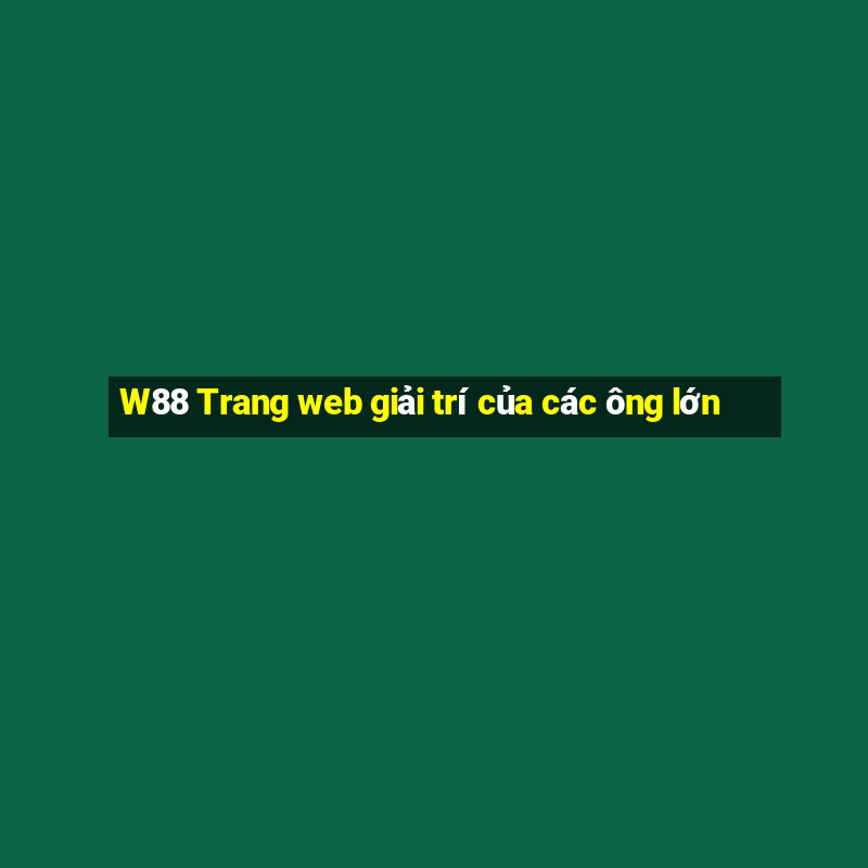 W88 Trang web giải trí của các ông lớn