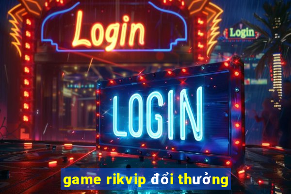 game rikvip đổi thưởng