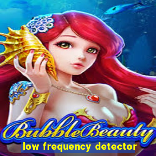 low frequency detector