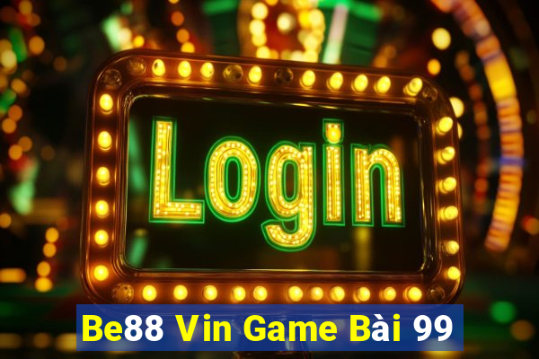 Be88 Vin Game Bài 99