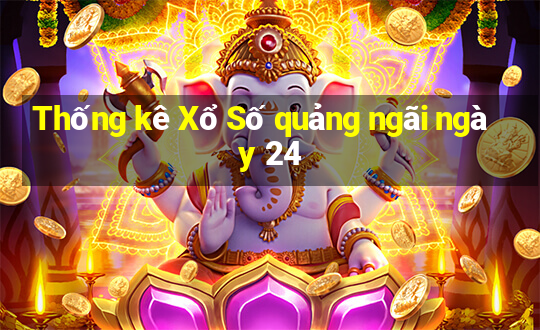 Thống kê Xổ Số quảng ngãi ngày 24