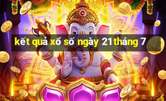 kết quả xổ số ngày 21 tháng 7