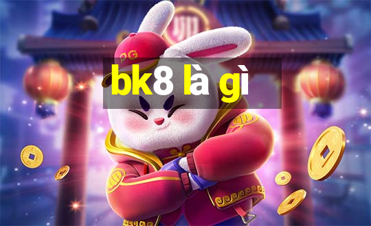 bk8 là gì